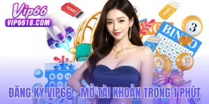 Đăng Ký VIP66 - Hướng Dẫn Mở Tài Khoản Trong 1 Phút