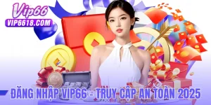 Đăng Nhập VIP66 - Truy Cập Mượt Mà Và An Toàn 2025