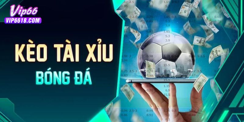 Kèo Tài Xỉu - Bí Quyết Thắng Lớn Trong Cá Cược Bóng Đá 2025